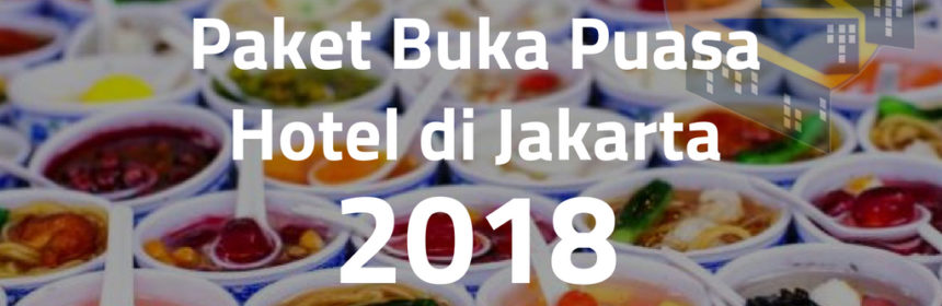 Daftar Harga Paket Buka Puasa di 38 Hotel Jakarta 2018 